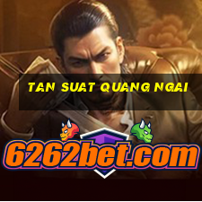 tan suat quang ngai