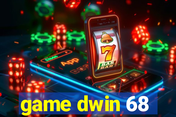 game dwin 68