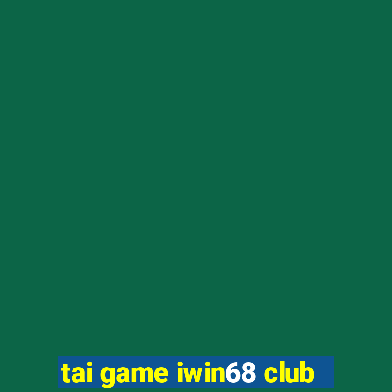 tai game iwin68 club