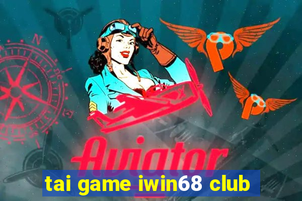 tai game iwin68 club