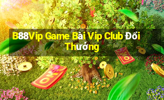 B88Vip Game Bài Vip Club Đổi Thưởng