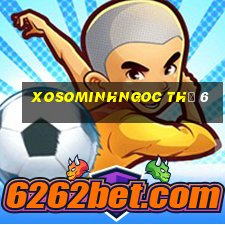 xosominhngoc thứ 6