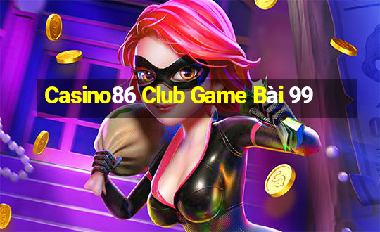 Casino86 Club Game Bài 99