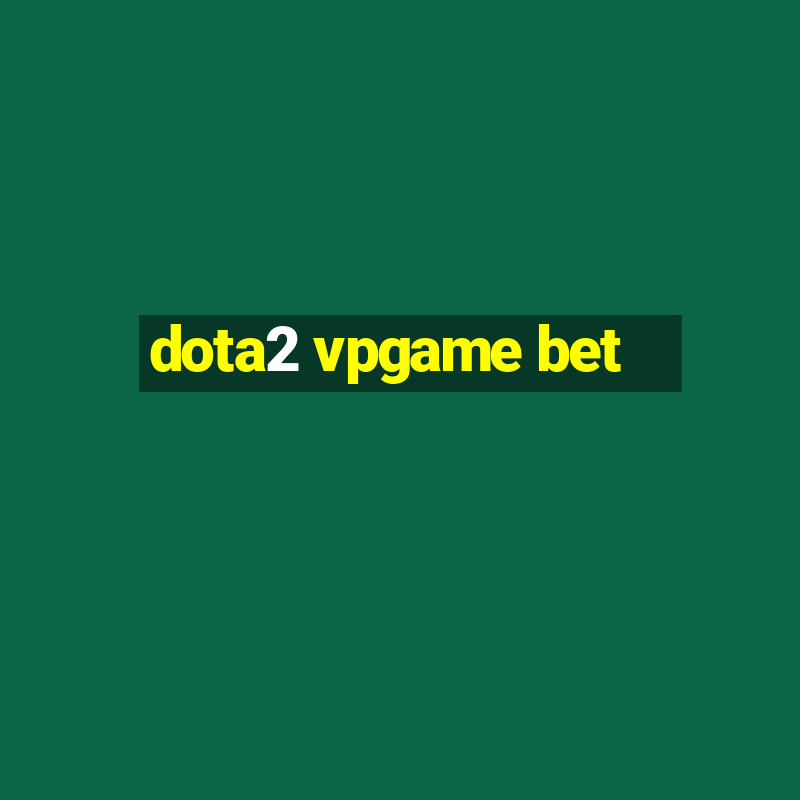 dota2 vpgame bet