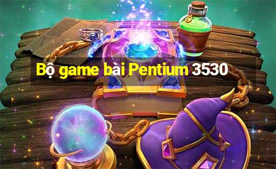 Bộ game bài Pentium 3530