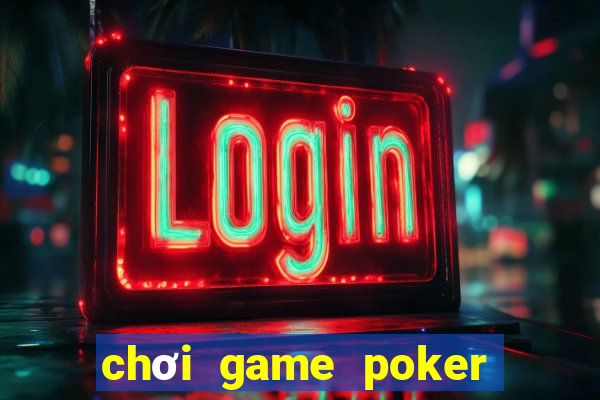 chơi game poker trên facebook