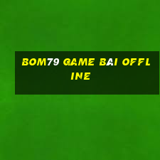 Bom79 Game Bài Offline