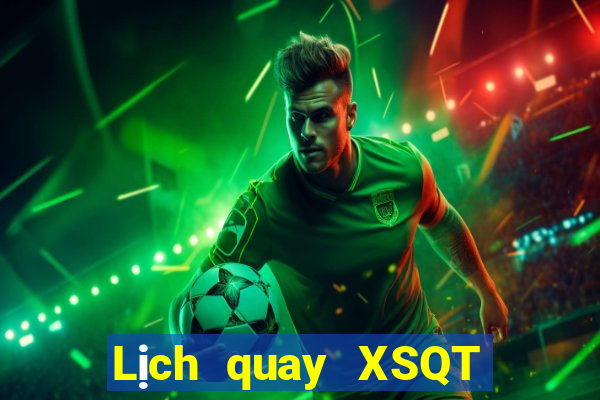 Lịch quay XSQT ngày 28