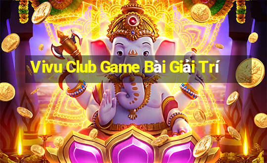 Vivu Club Game Bài Giải Trí