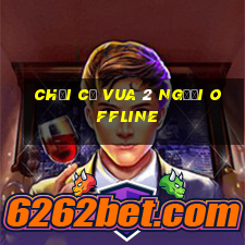 chơi cờ vua 2 người offline