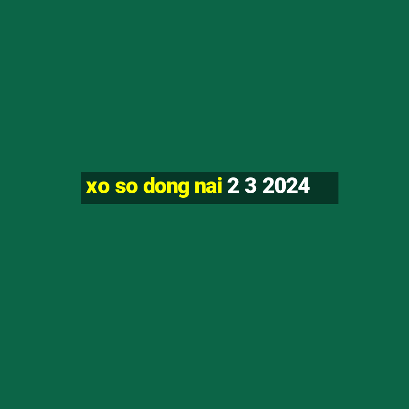 xo so dong nai 2 3 2024