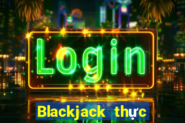 Blackjack thực sự thử nghiệm