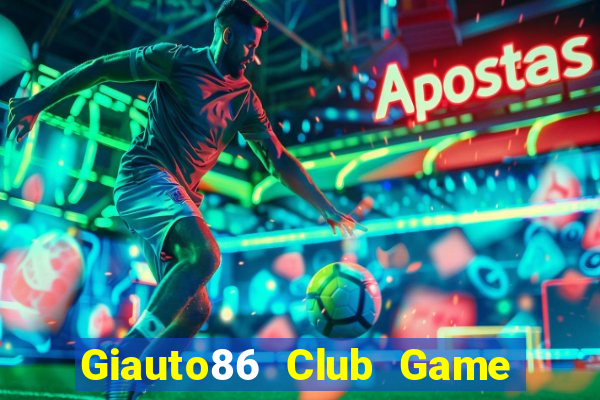 Giauto86 Club Game Bài 567