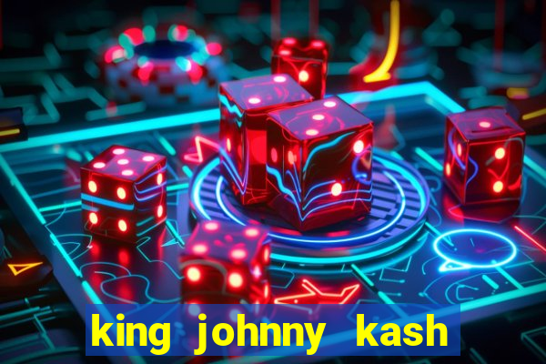 king johnny kash casino login