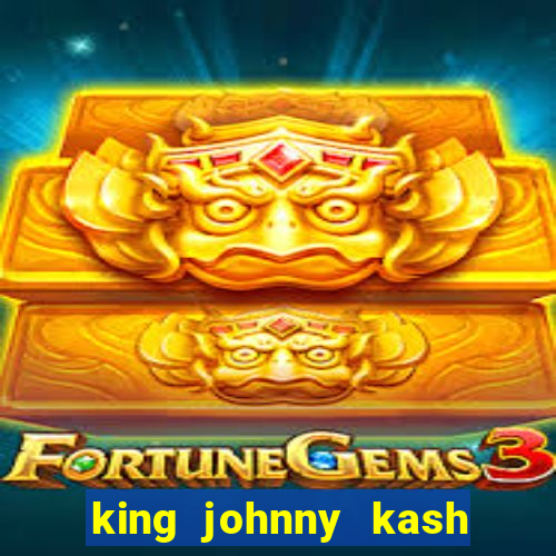 king johnny kash casino login