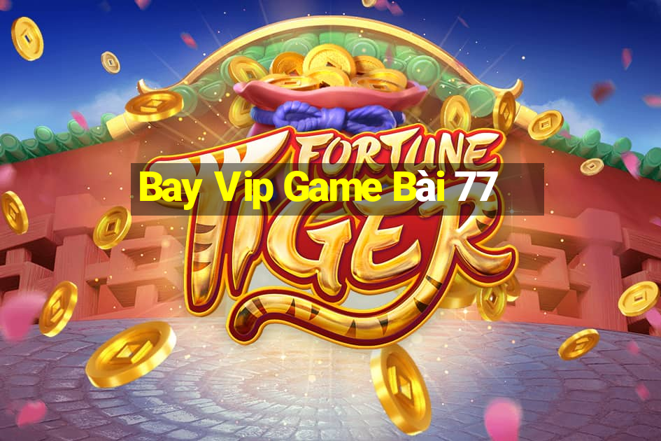 Bay Vip Game Bài 77