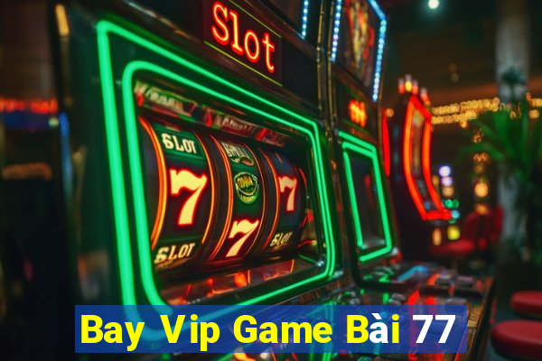 Bay Vip Game Bài 77