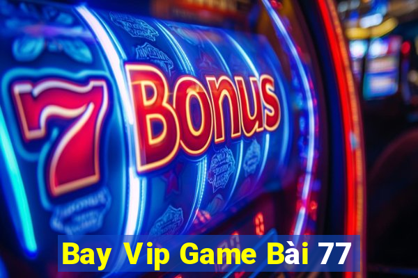 Bay Vip Game Bài 77