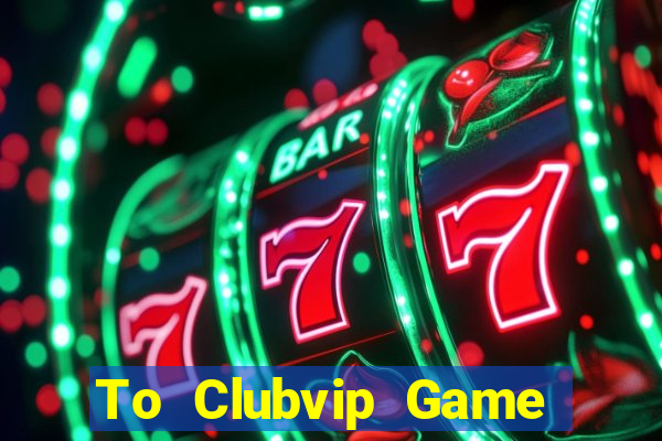 To Clubvip Game Bài Fa88 Apk