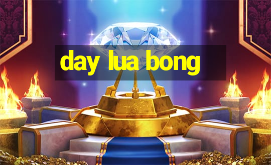 day lua bong