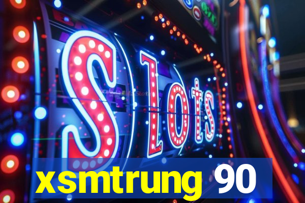 xsmtrung 90