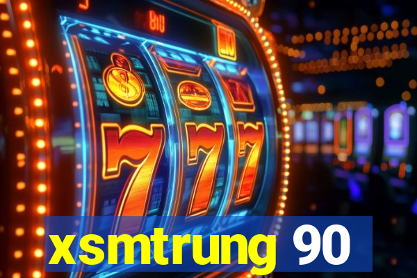 xsmtrung 90