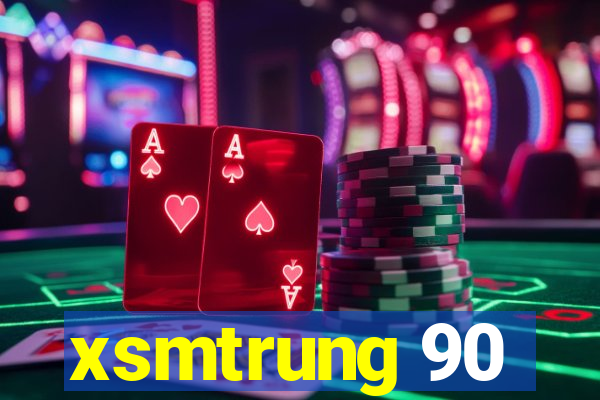 xsmtrung 90