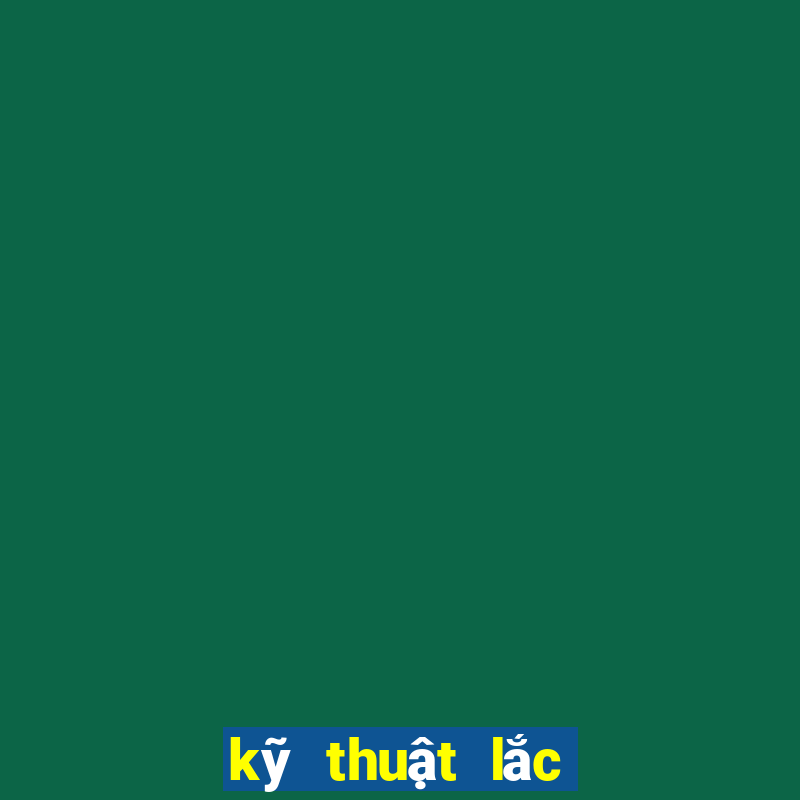 kỹ thuật lắc bầu cua