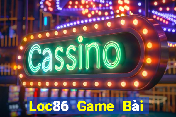 Loc86 Game Bài Đổi Thưởng Trực Tuyến