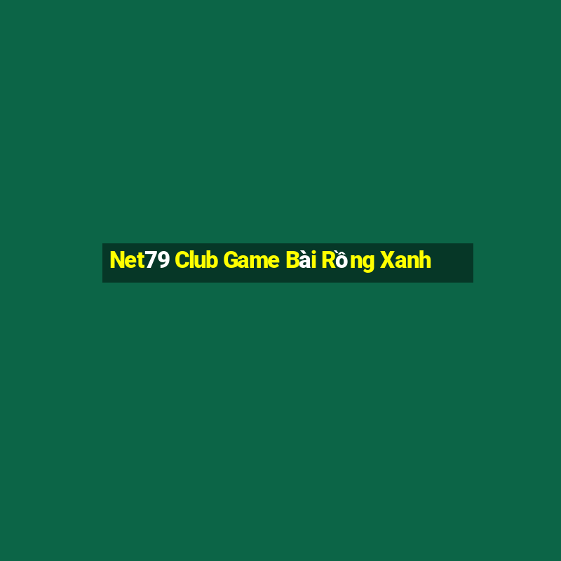 Net79 Club Game Bài Rồng Xanh