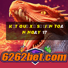 kết quả xổ Số Điện Toán ngày 17