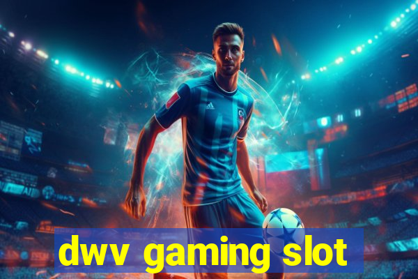 dwv gaming slot