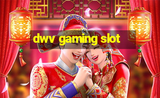 dwv gaming slot