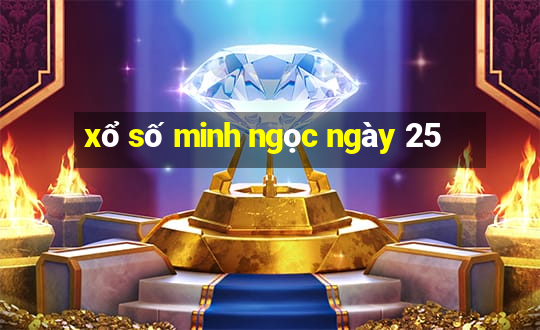 xổ số minh ngọc ngày 25