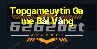 Topgameuytin Game Bài Vàng