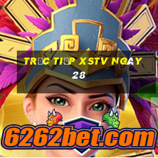 Trực tiếp XSTV ngày 28