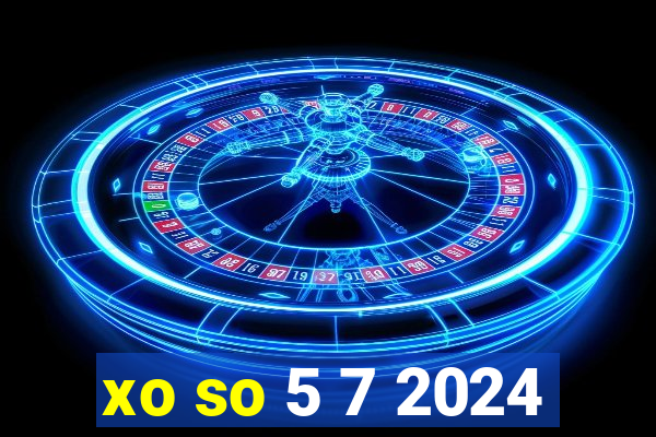 xo so 5 7 2024