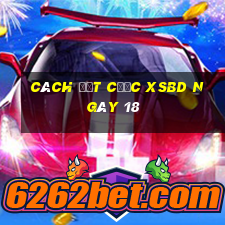 Cách đặt cược XSBD ngày 18