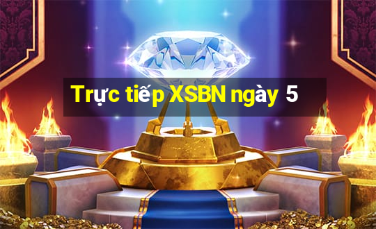 Trực tiếp XSBN ngày 5