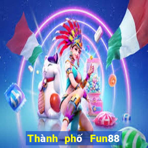 Thành phố Fun88 giải trí lớn