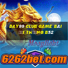 Bay99 Club Game Bài Đổi Thưởng B52