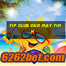 tip club cho may tinh