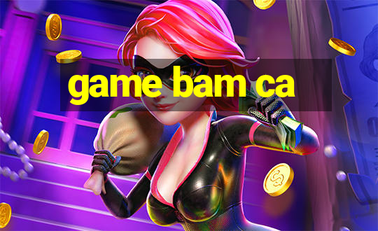 game bam ca