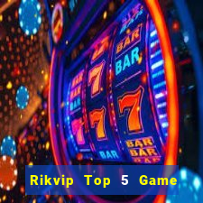 Rikvip Top 5 Game Bài Đổi Thưởng