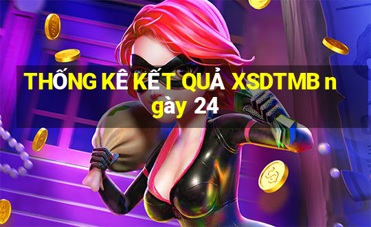 THỐNG KÊ KẾT QUẢ XSDTMB ngày 24