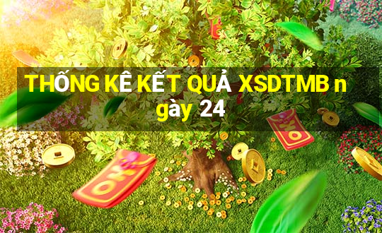 THỐNG KÊ KẾT QUẢ XSDTMB ngày 24