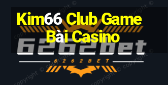 Kim66 Club Game Bài Casino