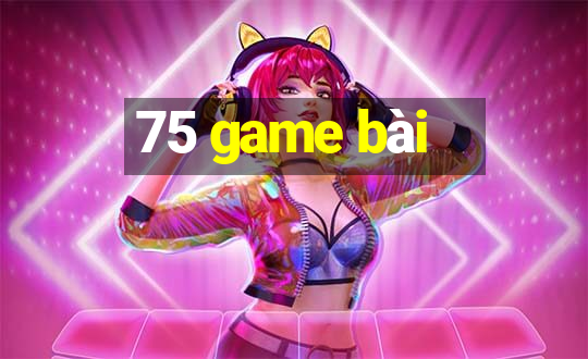 75 game bài