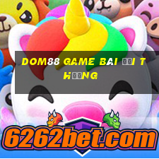 dom88 game bài đổi thưởng