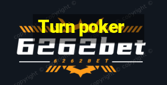 Turn poker